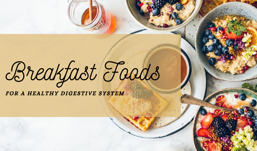 Stunning Breakfast Foods For a Healthy Digestive System – Veg Recipes ...