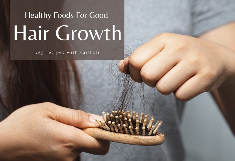 Best and Healthy Foods For Good Hair Growth - Veg Recipes With Vaishali