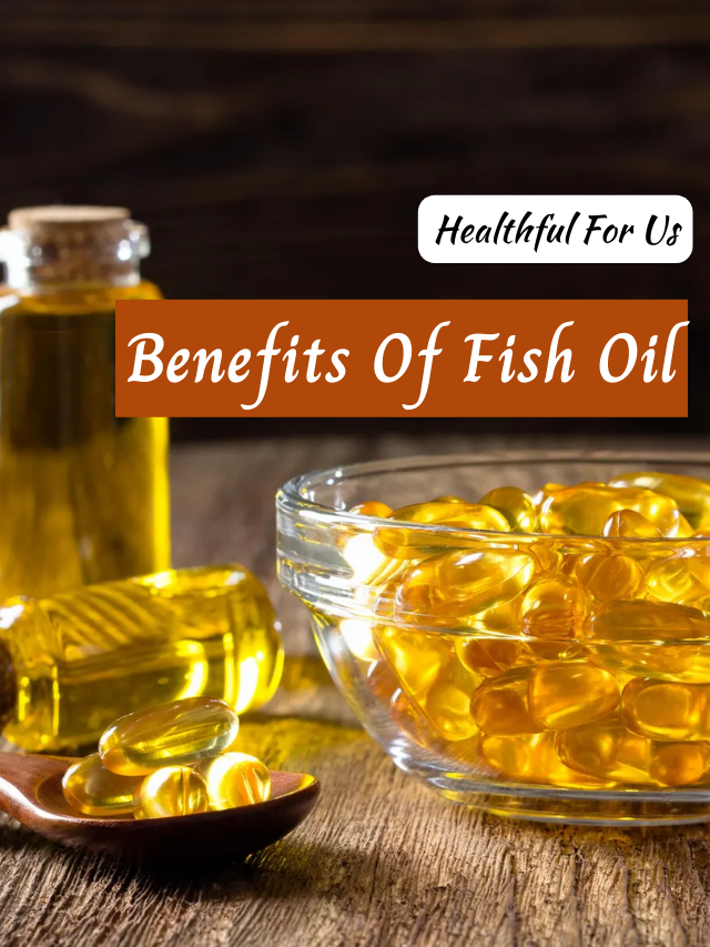 Benefits Of Fish Oil-healthy for us