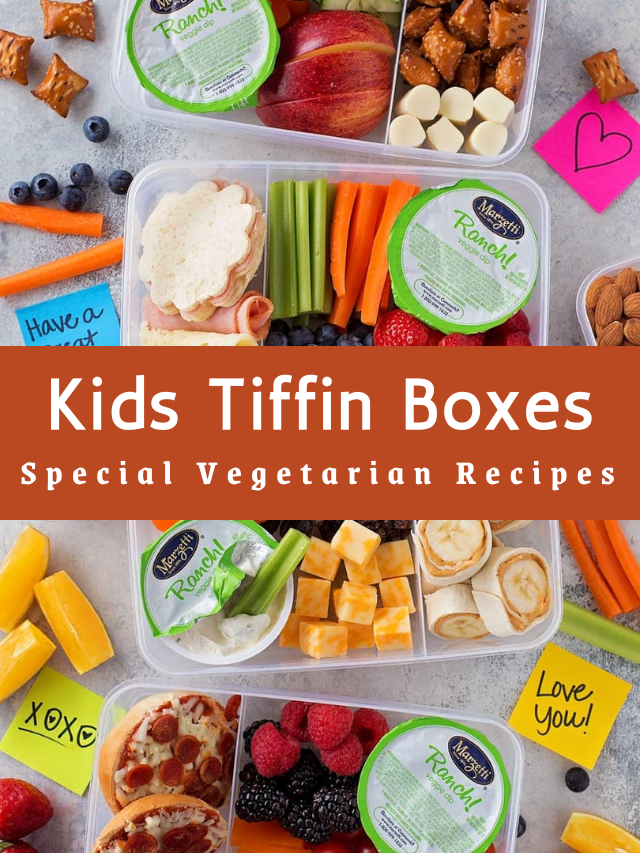 Kids Tiffin Boxes Special Vegetarian Recipes