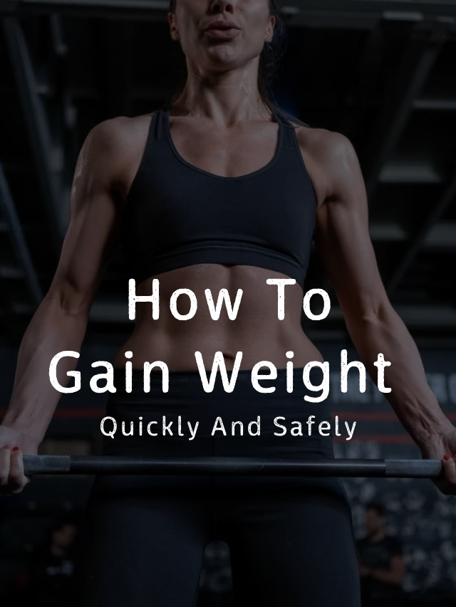 How To Gain Weight Quickly And Safely