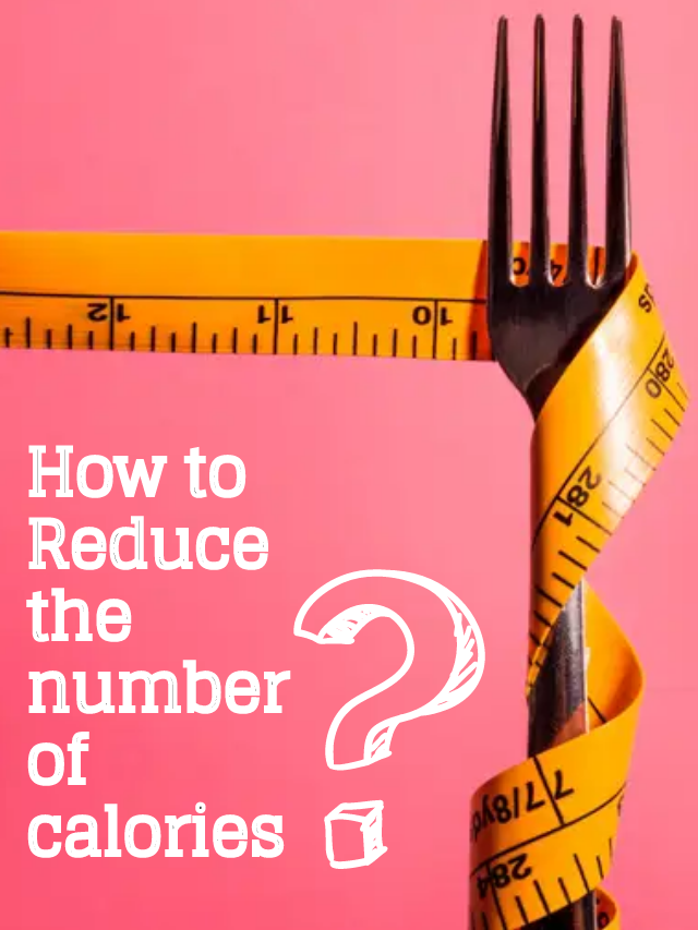 How to Reduce the number of calories